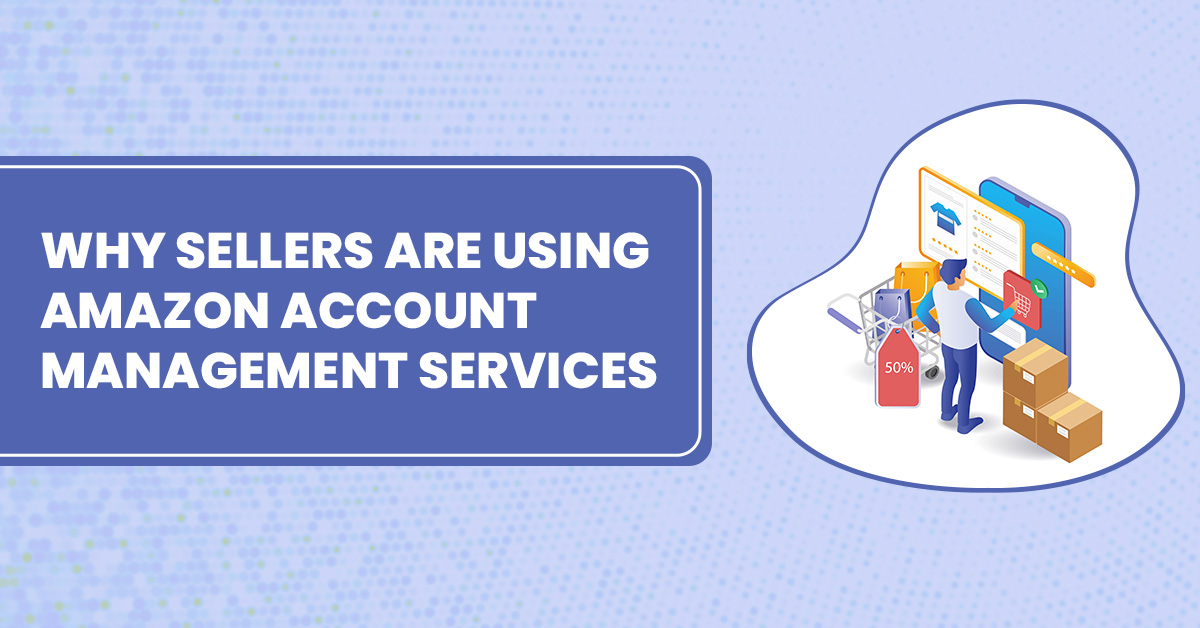 WHY SELLERS ARE USING AMAZON ACCOUNT MANAGEMENT SERVICES