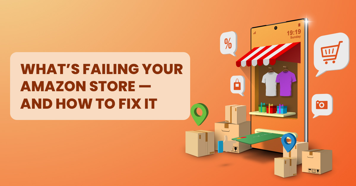 What’s Failing Your amazon store and How We Make It Right