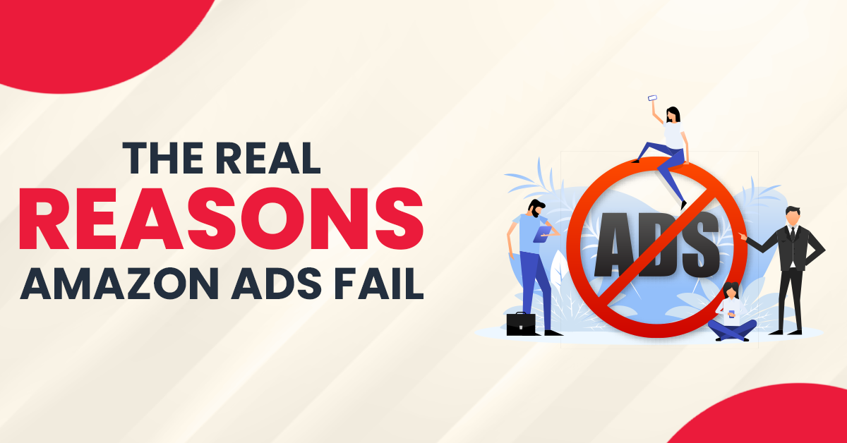 The Real Reasons Amazon Ads Fail