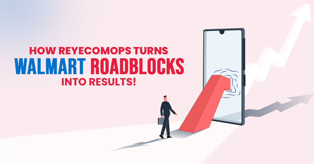 How ReyEcomOps Turns Walmart Roadblocks Into Results