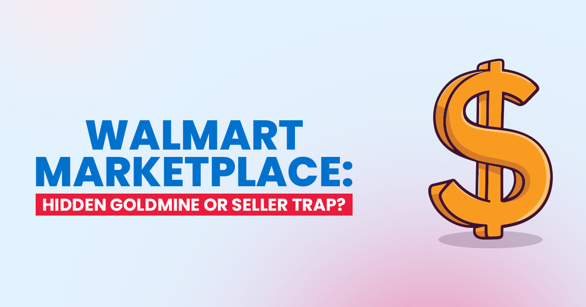 Walmart Marketplace: Hidden Goldmine or Seller Trap?