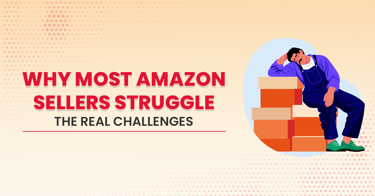 Why Most Amazon Sellers Struggle— The Real Challenges