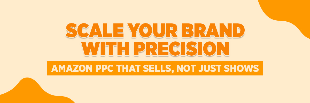 Scale Your Brand with Precision: Amazon PPC That Sells, Not Just Shows