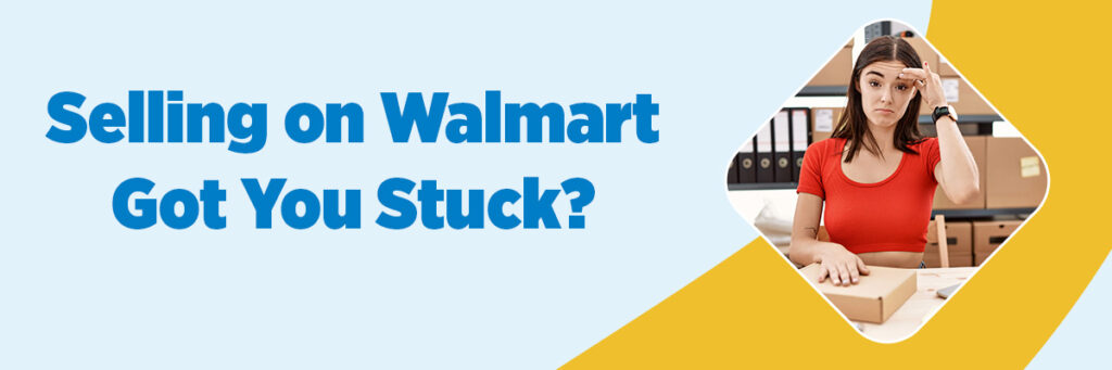 Selling on Walmart Got You Stuck? Here’s How to Fix the Most Common Challenges