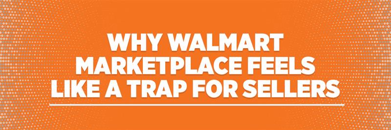Why Walmart Marketplace Feels Like a Trap for Sellers