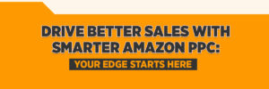 Drive Better Sales with Smarter Amazon PPC: Your Edge Starts Here
