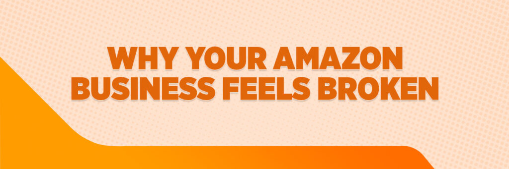 Why Your Amazon Business Feels Broken