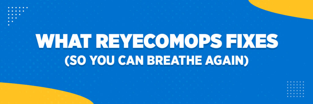 What ReyEcomOps Fixes (So You Can Breathe Again)