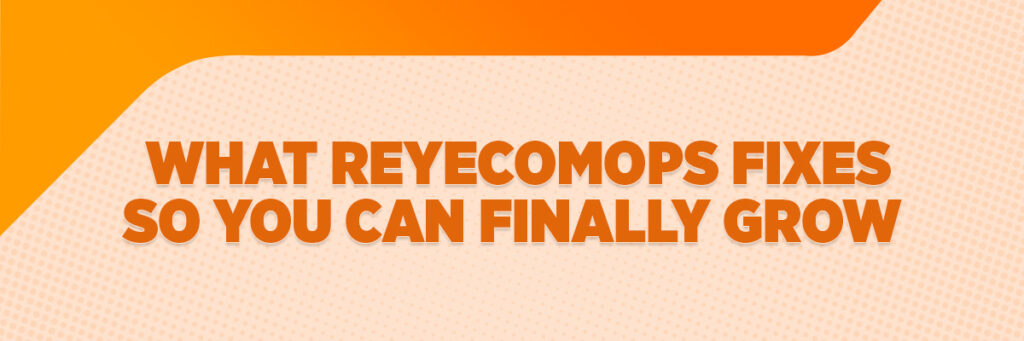 What ReyEcomOps Fixes So You Can Finally Grow