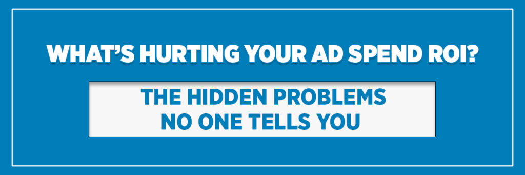 What’s Hurting Your Ad Spend ROI? The Hidden Problems No One Tells You