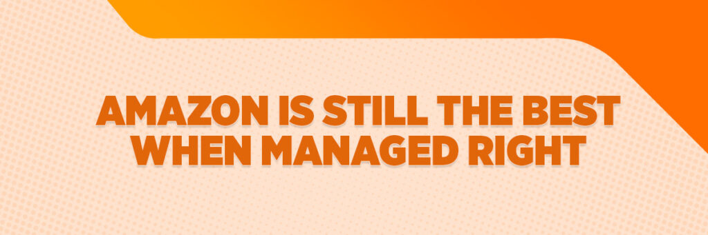 Amazon Is Still the Best—When Managed Right