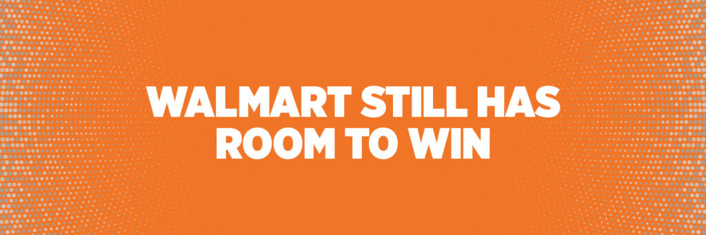Walmart Still Has Room to Win