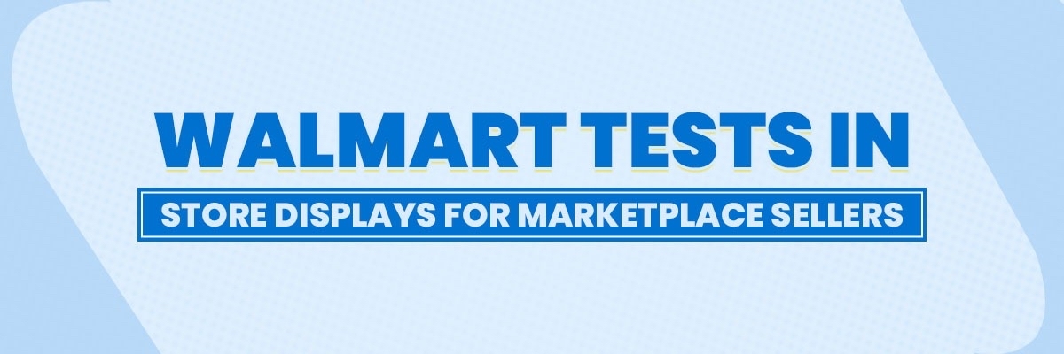Walmart Tests In-Store Displays for Marketplace Sellers