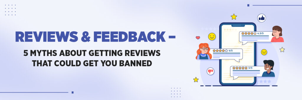 Reviews & Feedback – 5 Myths About Getting Reviews That Could Get You Banned