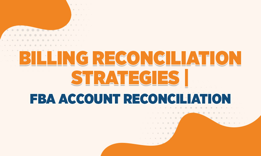 Billing Reconciliation Strategies | FBA Account Reconciliation