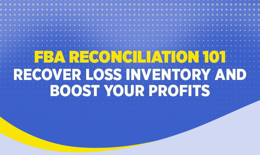 FBA Reconciliation 101: Recover Loss Inventory and Boost Your Profits