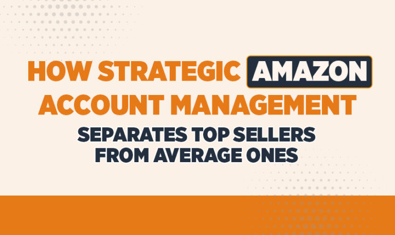 How Strategic Amazon Account Management Separates Top Sellers from Average Ones