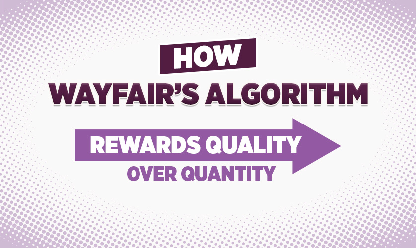 How Wayfair’s Algorithm Rewards Quality Over Quantity | Wayfair Vendor Setup