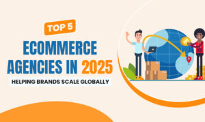 Top 5 Ecommerce Agencies in 2025 Helping Brands Scale Globally | Ecommerce management services