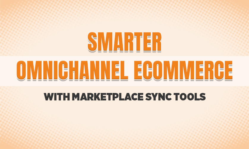Smarter Omnichannel Ecommerce With Marketplace Sync Tools