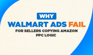 Why Walmart Ads Fail for Sellers Copying Amazon PPC Logic Why Walmart Ads Fail for Sellers Copying Amazon PPC Logic | Walmart PPC Strategy