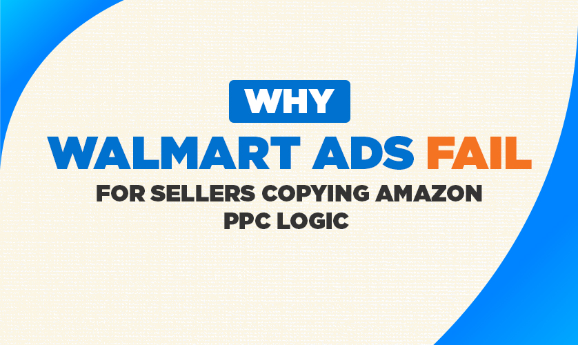 Why Walmart Ads Fail for Sellers Copying Amazon PPC Logic | Walmart PPC Strategy