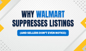 Why Walmart Suppresses Listings (And Sellers Don’t Even Notice | Walmart Listing Suspenssions