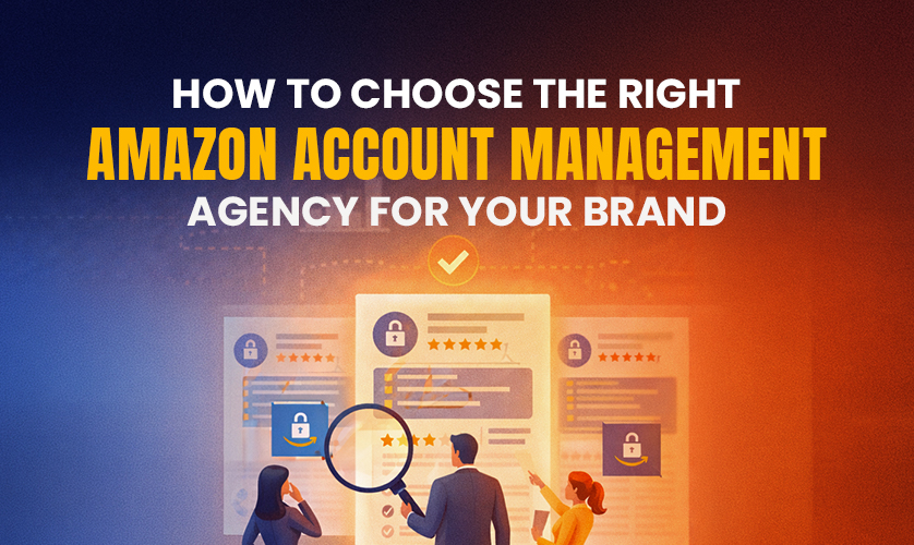 How to Choose the Right Amazon Account Management Agency for Your Brand How to Choose the Right Amazon Account Management Agency for Your Brand