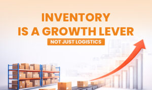 Inventory Is a Growth Lever — Not Just Logistics | Inventory Management Ecommerce