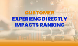 Customer Experience Directly Impacts Ranking Customer Experience Directly Impacts Ranking | Ecommerce Customer Experience