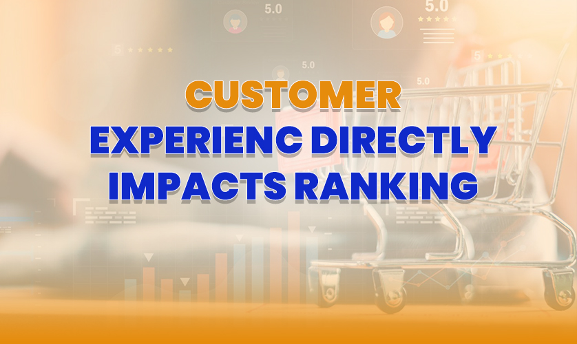 Customer Experience Directly Impacts Ranking Customer Experience Directly Impacts Ranking | Ecommerce Customer Experience