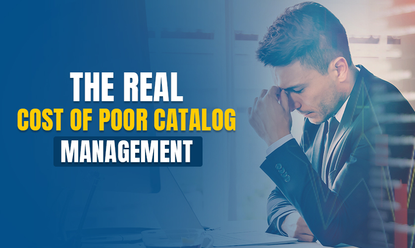 The Real Cost of Poor Catalog Management Ecommerce